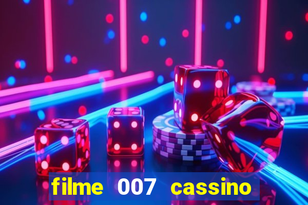 filme 007 cassino royale completo dublado youtube